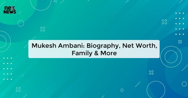 Mukesh Ambani: Biography, Net Worth, Family & More