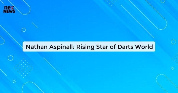 Nathan Aspinall: Rising Star of Darts World