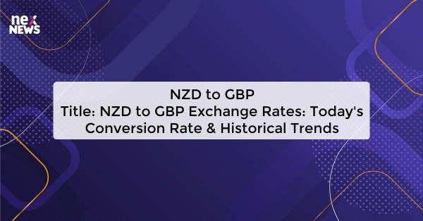 NZD to GBP
Title: NZD to GBP Exchange Rates: Today's Conversion Rate & Historical Trends