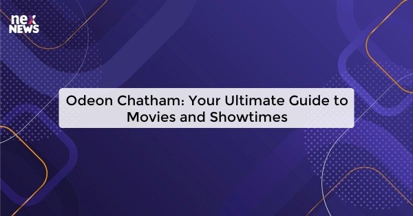 Odeon Chatham: Your Ultimate Guide to Movies and Showtimes