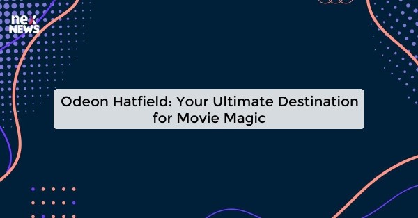 Odeon Hatfield: Your Ultimate Destination for Movie Magic