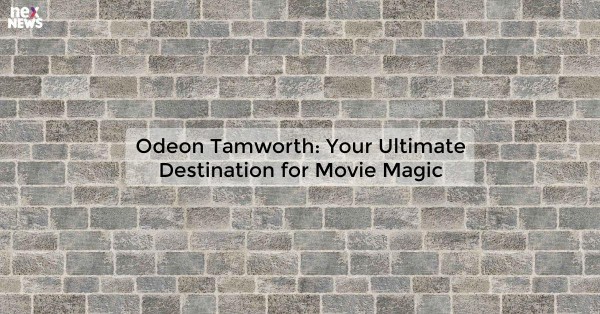 Odeon Tamworth: Your Ultimate Destination for Movie Magic