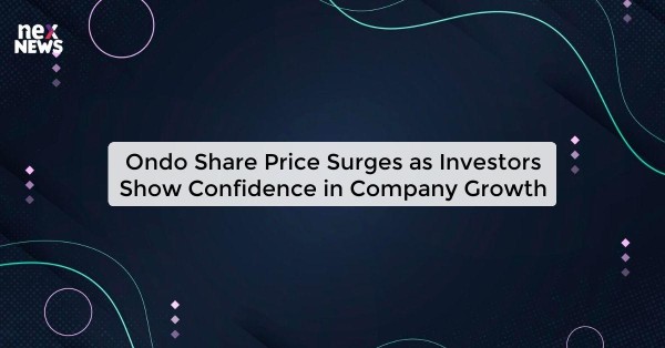 Ondo Share Price Surges as Investors Show Confidence in Company Growth