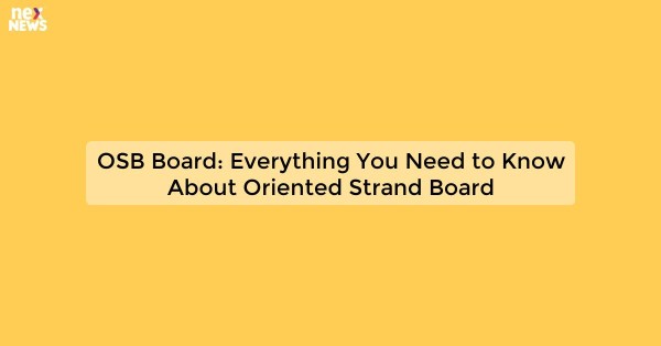 OSB Board: Everything You Need to Know About Oriented Strand Board