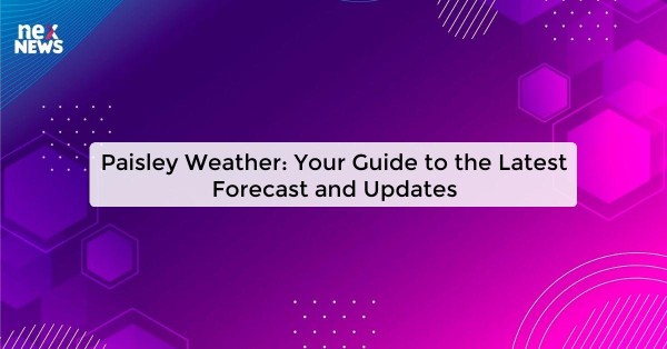 Paisley Weather: Your Guide to the Latest Forecast and Updates