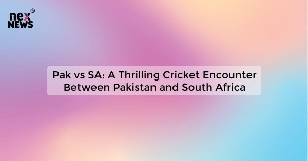 Pak vs SA: A Thrilling Cricket Encounter Between Pakistan and South Africa