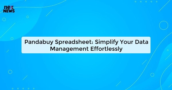 Pandabuy Spreadsheet: Simplify Your Data Management Effortlessly