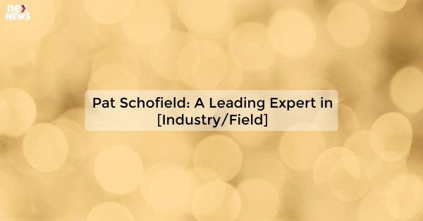 Pat Schofield: A Leading Expert in [Industry/Field]