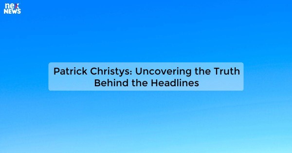 Patrick Christys: Uncovering the Truth Behind the Headlines