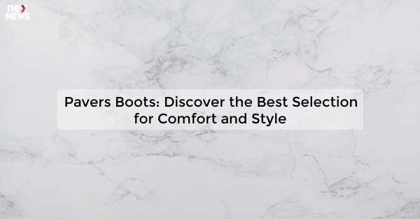 Pavers Boots: Discover the Best Selection for Comfort and Style