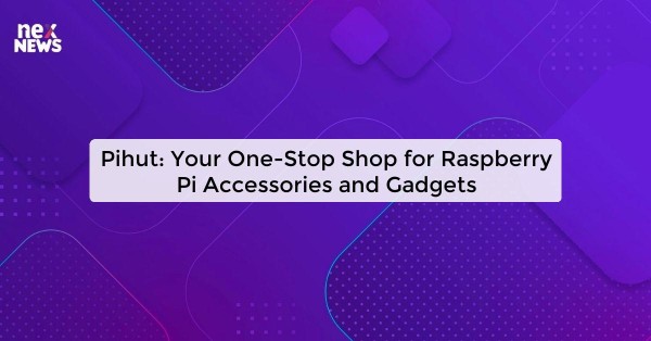 Pihut: Your One-Stop Shop for Raspberry Pi Accessories and Gadgets