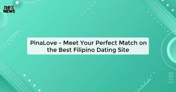 PinaLove - Meet Your Perfect Match on the Best Filipino Dating Site