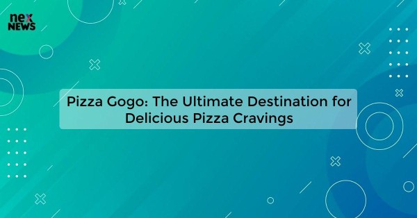 Pizza Gogo: The Ultimate Destination for Delicious Pizza Cravings