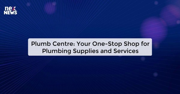 Plumb Centre: Your One-Stop Shop for Plumbing Supplies and Services