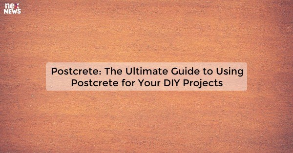 Postcrete: The Ultimate Guide to Using Postcrete for Your DIY Projects