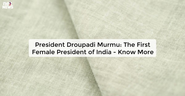 President Droupadi Murmu: The First Female President of India - Know More