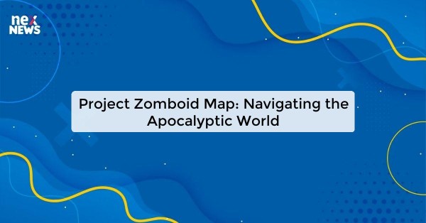 Project Zomboid Map: Navigating the Apocalyptic World