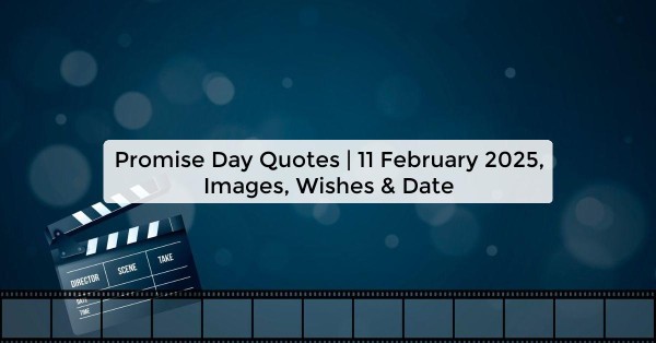 Promise Day Quotes | 11 February 2025, Images, Wishes & Date