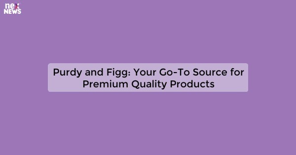 Purdy and Figg: Your Go-To Source for Premium Quality Products