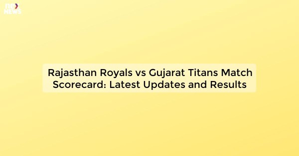 Rajasthan Royals vs Gujarat Titans Match Scorecard: Latest Updates and Results