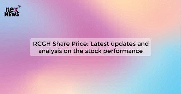 RCGH Share Price: Latest updates and analysis on the stock performance