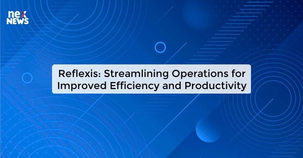 Reflexis: Streamlining Operations for Improved Efficiency and Productivity