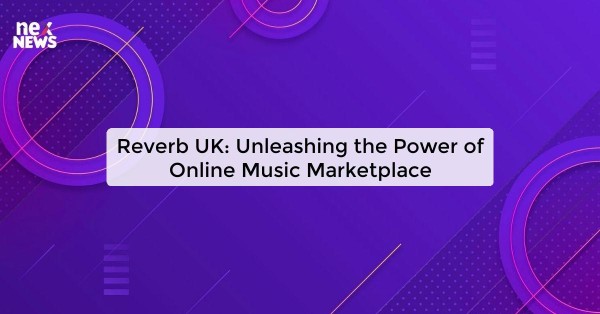 Reverb UK: Unleashing the Power of Online Music Marketplace