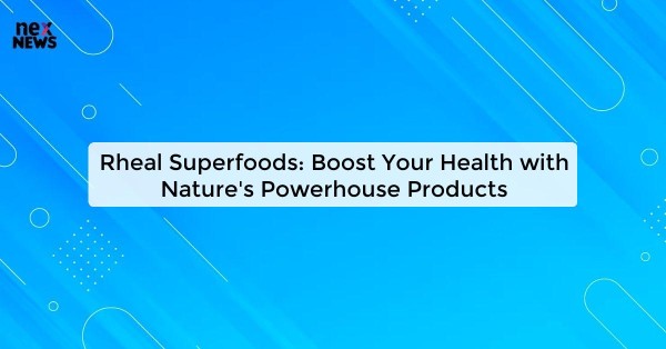 Rheal Superfoods: Boost Your Health with Nature's Powerhouse Products