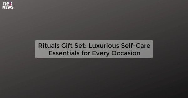 Rituals Gift Set: Luxurious Self-Care Essentials for Every Occasion