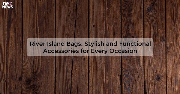 River Island Bags: Stylish and Functional Accessories for Every Occasion