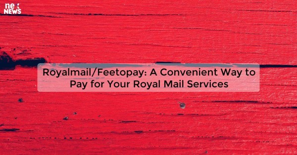 Royalmail/Feetopay: A Convenient Way to Pay for Your Royal Mail Services