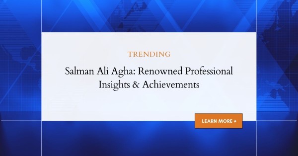 Salman Ali Agha: Renowned Professional Insights & Achievements