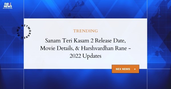 Sanam Teri Kasam 2 Release Date, Movie Details & Harshvardhan Rane - Updates