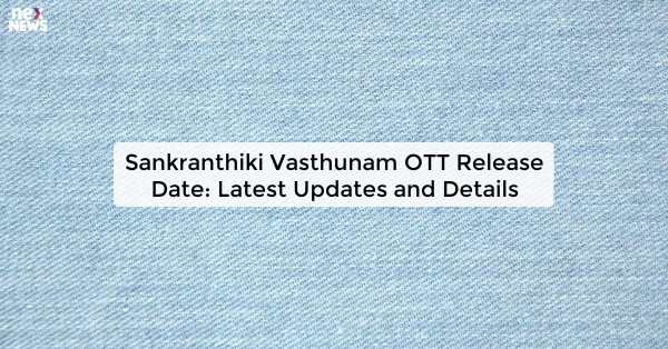 Sankranthiki Vasthunam OTT Release Date: Latest Updates and Details