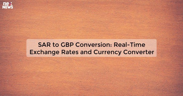 SAR to GBP Conversion: Real-Time Exchange Rates and Currency Converter