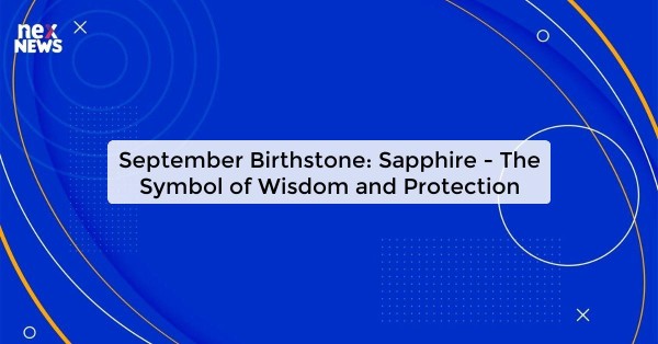 September Birthstone: Sapphire - The Symbol of Wisdom and Protection