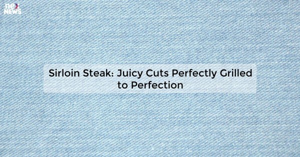 Sirloin Steak: Juicy Cuts Perfectly Grilled to Perfection