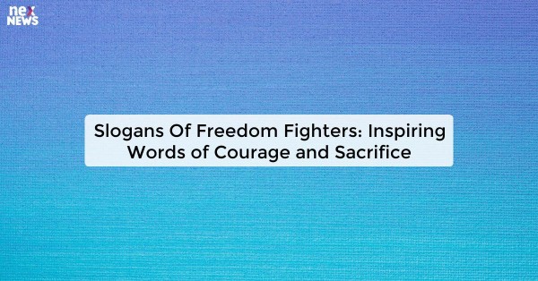 Slogans Of Freedom Fighters: Inspiring Words of Courage and Sacrifice