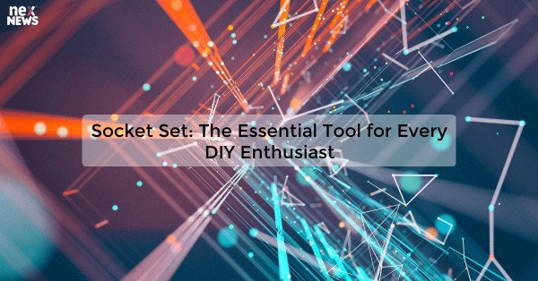 Socket Set: The Essential Tool for Every DIY Enthusiast