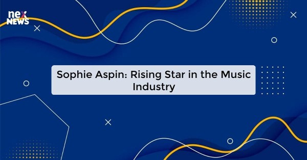 Sophie Aspin: Rising Star in the Music Industry