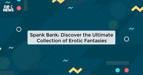 Spank Bank: Discover the Ultimate Collection of Erotic Fantasies