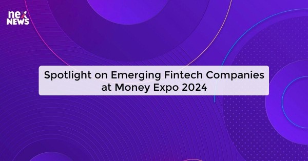 Spotlight on Emerging Fintech Companies at Money Expo 2024