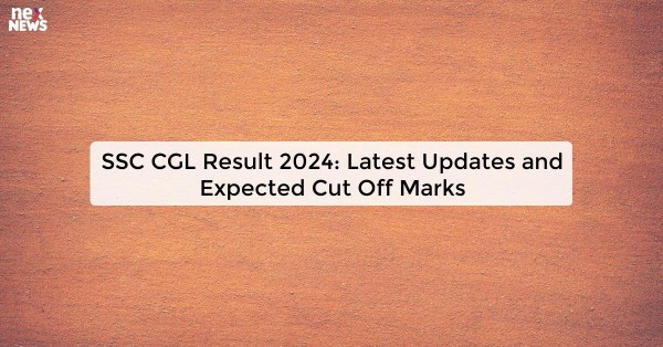 SSC CGL Result 2024: Latest Updates and Expected Cut Off Marks