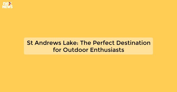 St Andrews Lake: The Perfect Destination for Outdoor Enthusiasts