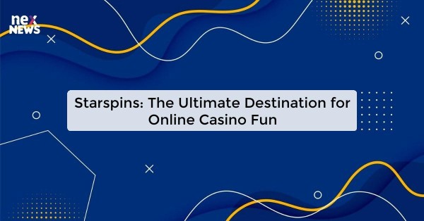 Starspins: The Ultimate Destination for Online Casino Fun