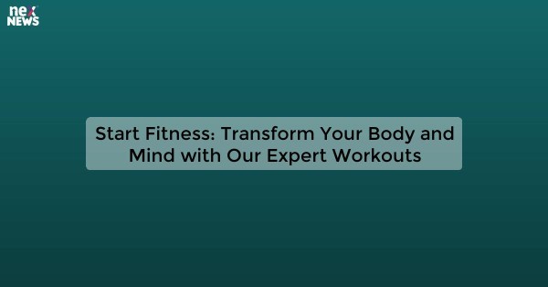 Start Fitness: Transform Your Body and Mind with Our Expert Workouts