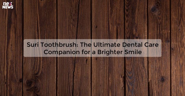 Suri Toothbrush: The Ultimate Dental Care Companion for a Brighter Smile