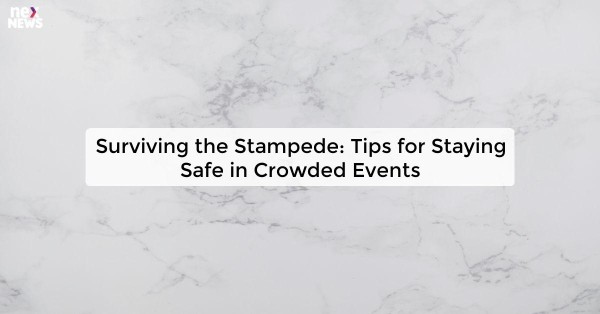 Surviving the Stampede: Tips for Staying Safe in Crowded Events