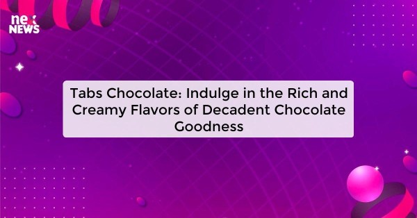 Tabs Chocolate: Indulge in the Rich and Creamy Flavors of Decadent Chocolate Goodness