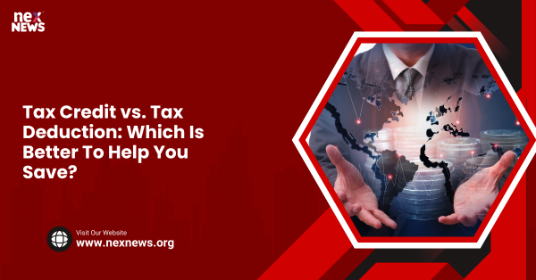 Tax Credit vs. Tax Deduction: Which Is Better To Help You Save?